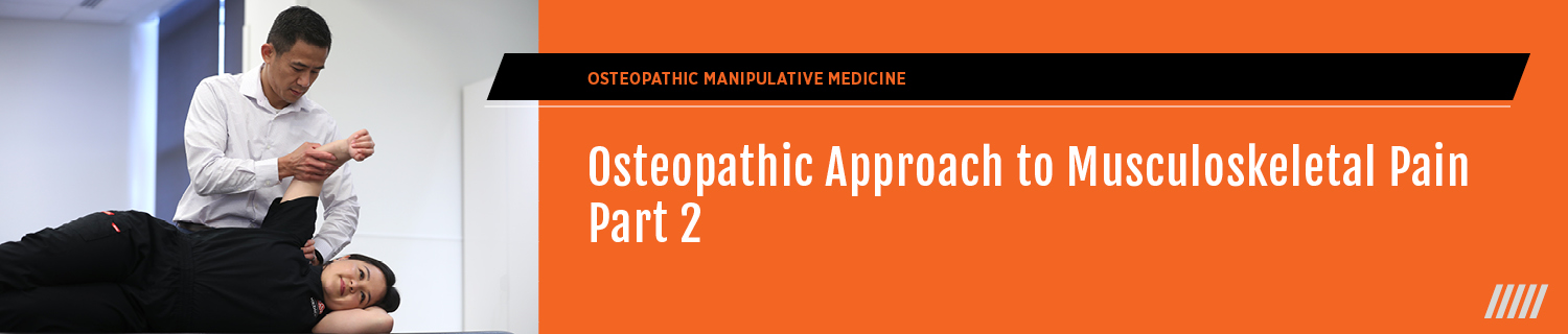 Osteopathic Approach to Musculoskeletal Pain – Part 2 Banner